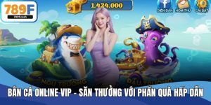 Bắn Cá Online Vip - Săn Thưởng Đỉnh Cao Với Phần Quà Hấp Dẫn