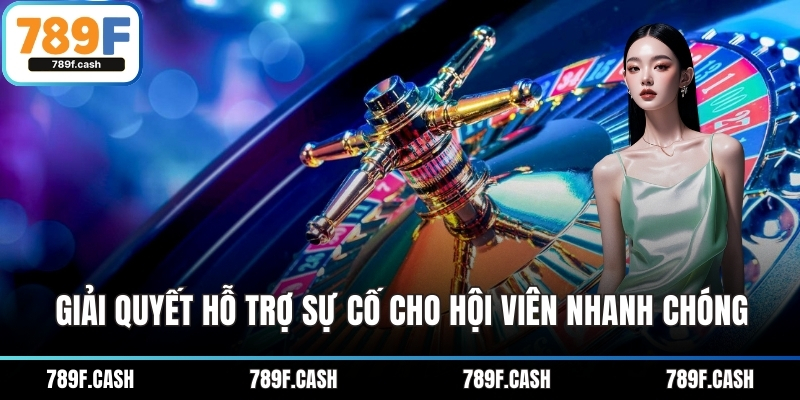 Giải quyết hỗ trợ sự cố cho hội viên nhanh chóng