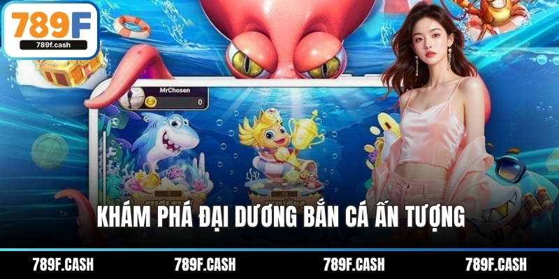 Khám phá đại dương bắn cá ấn tượng