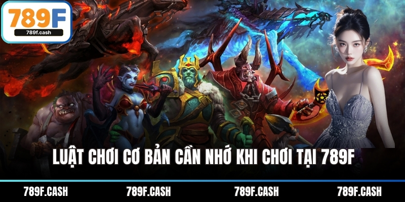 Luật chơi cơ bản cần nhớ khi chơi tại 789F