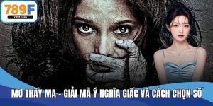 Mơ Thấy Ma - Giải Mã Ý Nghĩa Giấc Và Cách Chọn Số Tại 789F