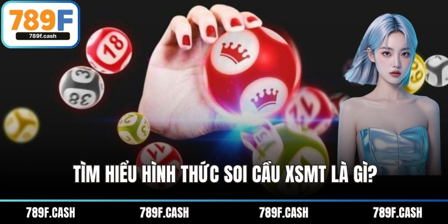 Tìm hiểu hình thức soi cầu xsmt là gì