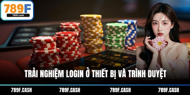 Trải nghiệm login ở thiết bị và trình duyệt