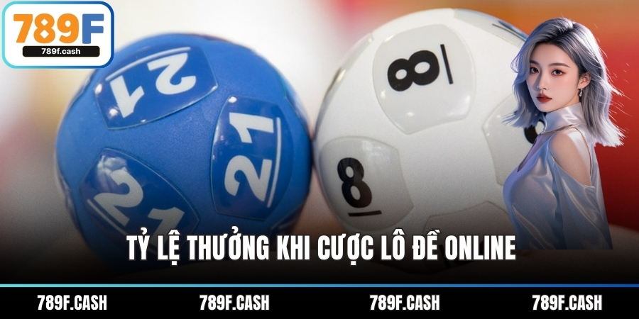 Tỷ lệ thưởng khi cược lô đề online